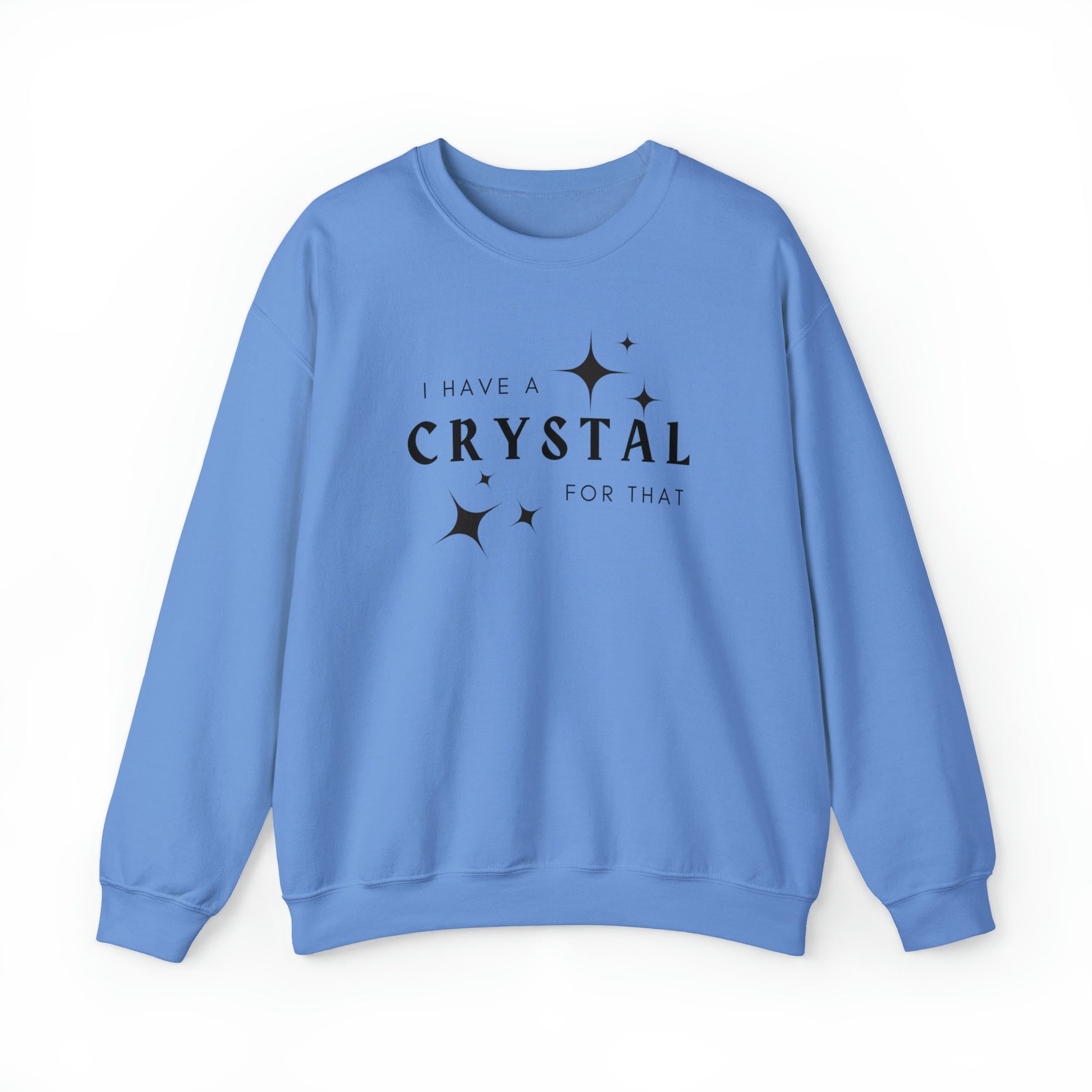 I Have A Crystal For That- New Fall Sweatshirt- Crystals Healing Stones Shirt