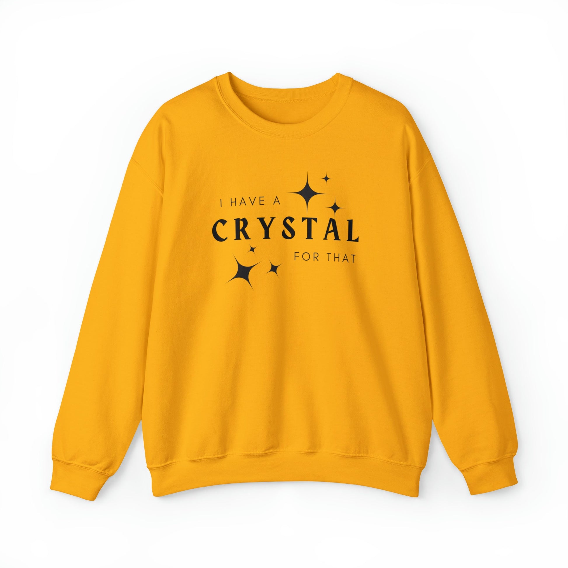 I Have A Crystal For That- New Fall Sweatshirt- Crystals Healing Stones Shirt