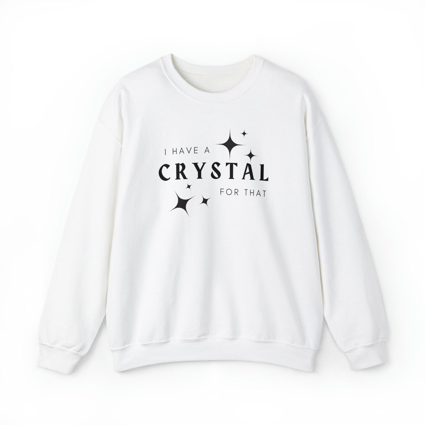 I Have A Crystal For That- New Fall Sweatshirt- Crystals Healing Stones Shirt